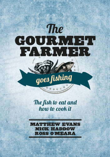 The Gourmet farmer goes fishing : the fish to eat and how to cook it