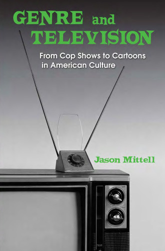 Genre and Television: From Cop Shows to Cartoons in American Culture