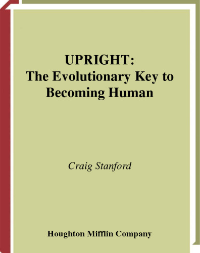 Upright: The Evolutionary Key to Becoming Human