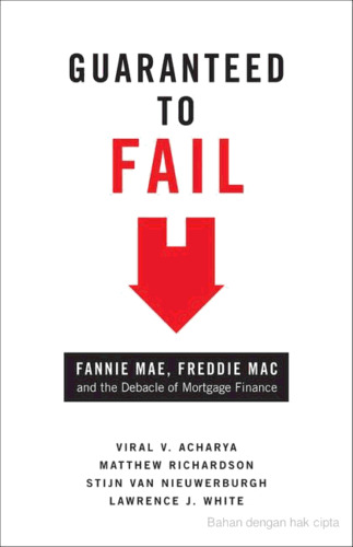 Guaranteed to fail : Fannie Mae, Freddie Mac, and the debacle of mortgage finance