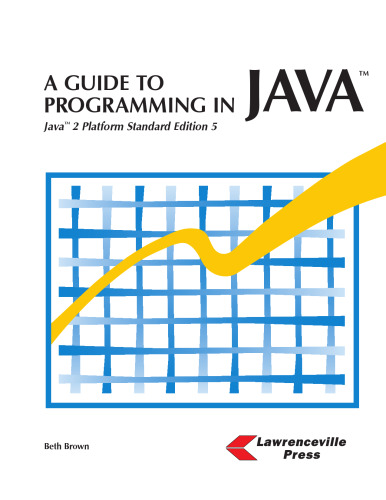 A Guide To Programming in Java: Java 2 Platform Standard Edition 5