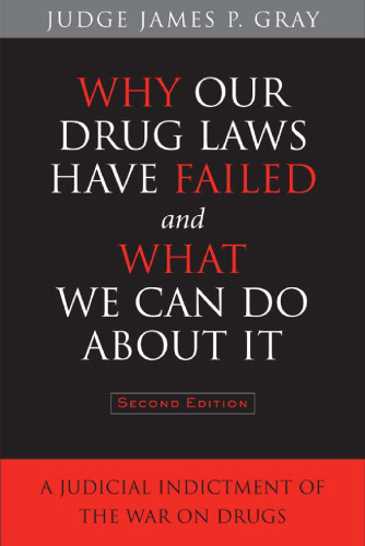 Why Our Drug Laws Have Failed and What We Can Do About It: A Judicial Indictment of the War on Drugs