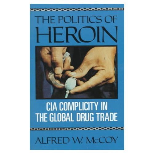 The politics of heroin : CIA complicity in the global drug trade