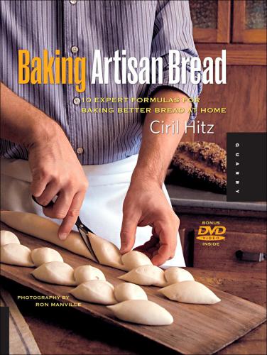 Baking Artisan Bread: 10 Expert Formulas for Baking Better Bread at Home