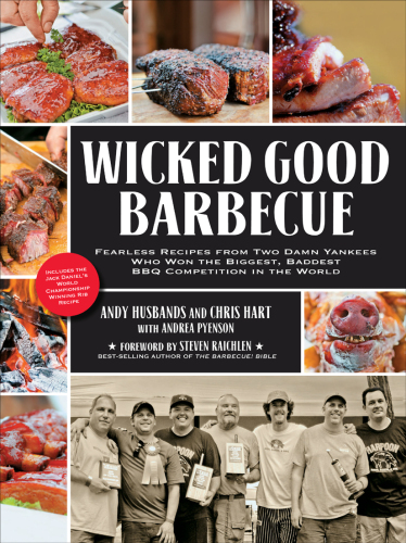 Wicked Good Barbecue: Fearless Recipes from Two Damn Yankees Who Have Won the Biggest, Baddest BBQ Competition in the World