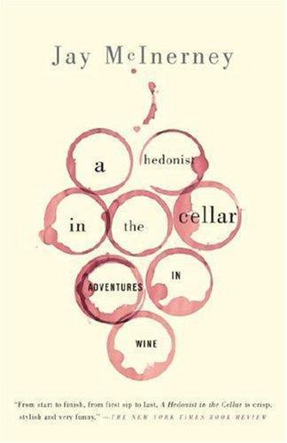 A Hedonist in the Cellar: Adventures in Wine