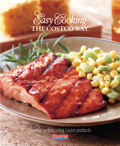 Easy Cooking The Costco Way: Favorite Recipes using Costco Products