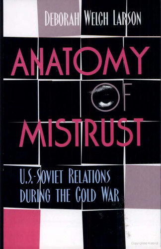 Anatomy of mistrust : U.S.-Soviet relations during the Cold War