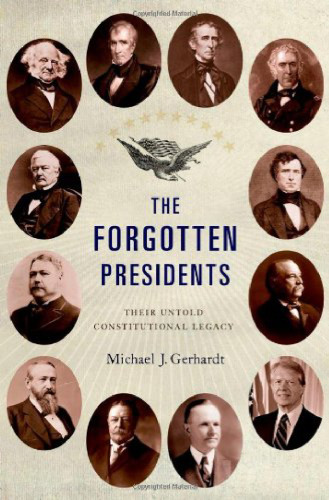 The Forgotten Presidents: Their Untold Constitutional Legacy