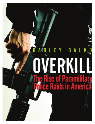 Overkill : the rise of paramilitary police raids in America