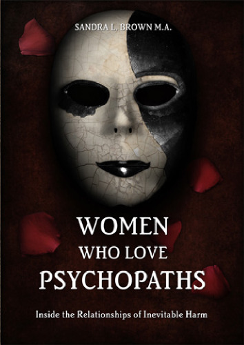 Women Who Love Psychopaths: Inside the Relationships of inevitable Harm With Psychopaths, Sociopaths & Narcissists