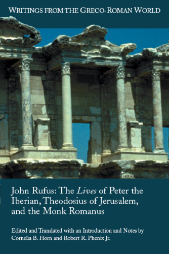 John Rufus: The Lives of Peter the Iberian, Theodosius of Jerusalem, and the Monk Romanus