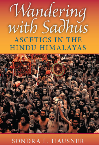 Wandering with Sadhus: Ascetics in the Hindu Himalayas