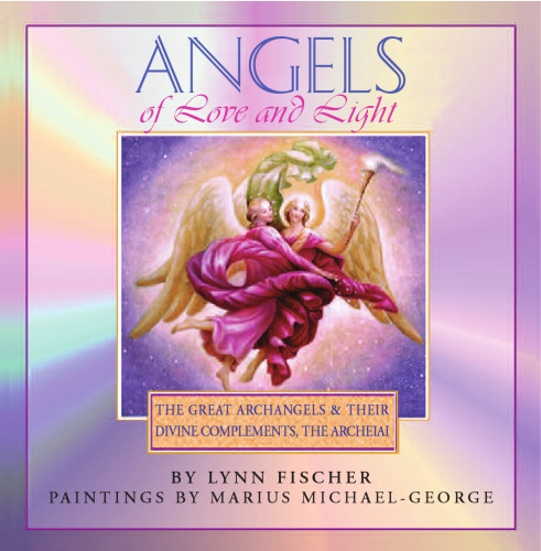 Angels of Love and Light: The Great Archangels & Their Divine Complements, the Archeiai