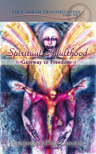 True North Transmissions, Vol 1 Spiritual Adulthood; Gateway to Freedom