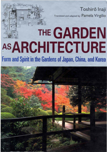 The Garden as Architecture: Form and Spirit in the Gardens of Japan, China and Korea