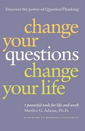 Change Your Questions, Change Your Life: 7 Powerful Tools for Life and Work