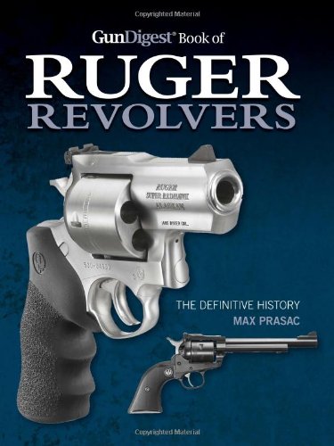 Gun Digest Book of Ruger Revolvers: The Definitive History