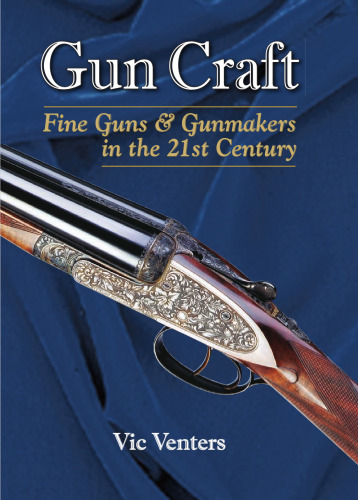 Gun Craft: Fine Guns and Gunmakers in the 21st Century