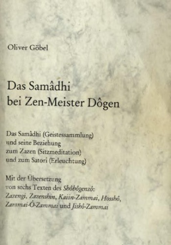 Samâdhi bei Zen-Meister Dôgen: das Samâdhi (Geistessammlung) und seine Beziehung zum Zazen (Sitzmeditation) und zum Satori (Erleuchtung)