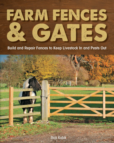 Farm fences & gates : build and repair fences to keep livestock in and pests out