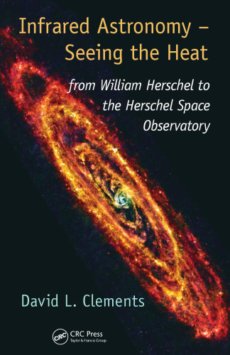 Infrared Astronomy – Seeing the Heat: from William Herschel to the Herschel Space Observatory