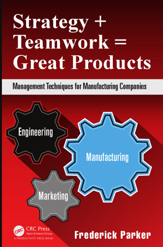 Strategy + Teamwork = Great Products: Management Techniques for Manufacturing Companies