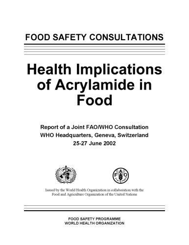 Health Implications of Acrylamide in Food: Report of a Joint FAO/WHO Consultation