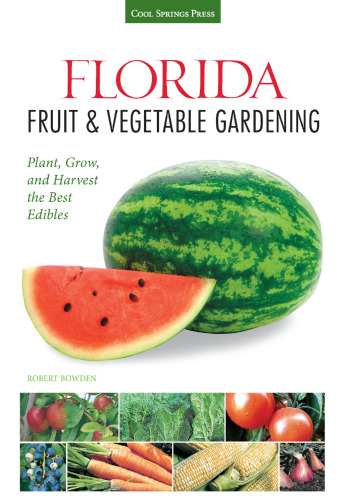 Florida fruit & vegetable gardening : plant, grow, and harvest the best edibles