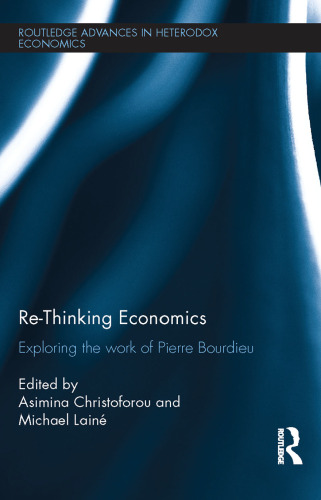 Re-Thinking Economics: Exploring The Work of Pierre Bourdieu (Rethinking Economics)