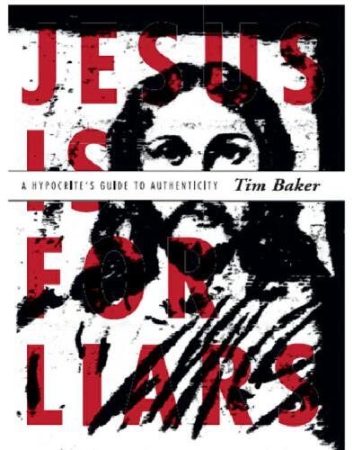 Jesus is for Liars. A Hypocrite's Guide to Authenticity