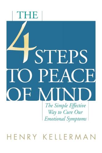 The 4 Steps to Peace of Mind. The Simple Effective Way to Cure Our Emotional Symptoms