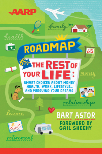 AARP Roadmap for the Rest of Your Life. Smart Choices About Money, Health, Work, Lifestyle ... and Pursuing Your Dreams