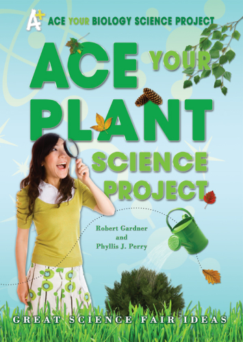 Ace Your Plant Science Project. Great Science Fair Ideas