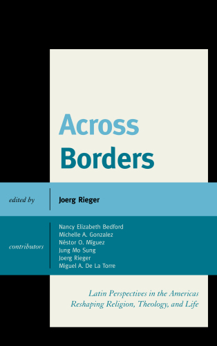 Across Borders. Latin Perspectives in the Americas Reshaping Religion, Theology, and Life