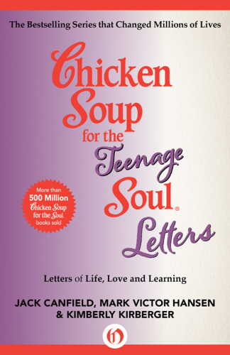 Chicken Soup for the Teenage Soul Letters. Letters of Life, Love and Learning