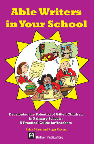 Able Writers in Your School. Developing the Potential of Gifted Children in Primary Schools: A Practical...