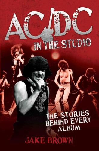 AC/DC in the Studio. The Stories Behind Every Album