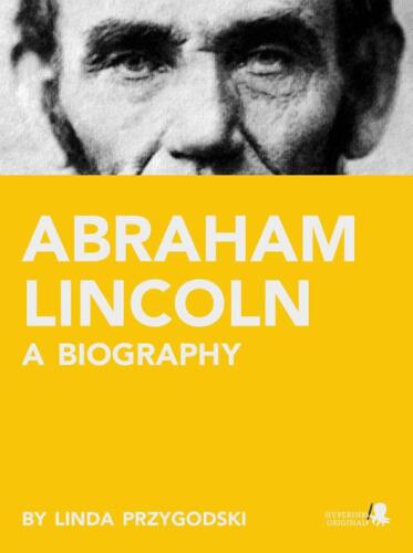 Abraham Lincoln. A Biography