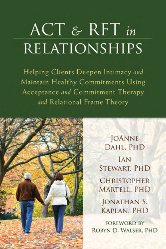 ACT and RFT in Relationships. Helping Clients Deepen Intimacy and Maintain Healthy Commitments Using...