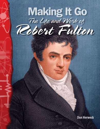 Making It Go. The Life and Work of Robert Fulton