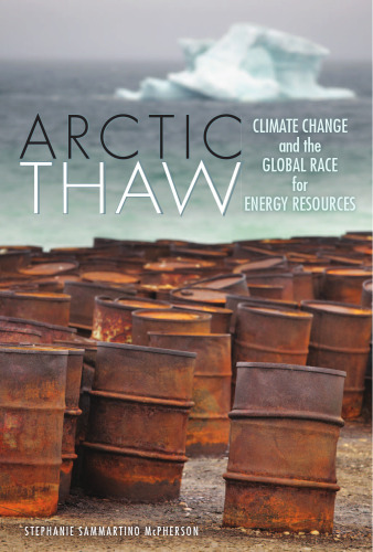 Arctic Thaw. Climate Change and the Global Race for Energy Resources