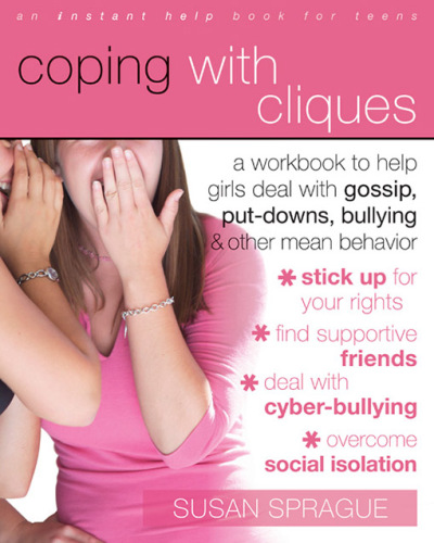 Coping with Cliques. A Workbook to Help Girls Deal with Gossip, Put-Downs, Bullying, and Other Mean...