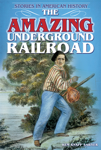 The Amazing Underground Railroad. Stories in American History