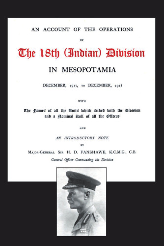 An Account of the Operations of the 18th (Indian) Division in Mesopotamia. December, 1917, to December, 1918