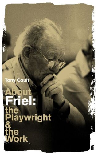 About Friel. The Playwright and the Work