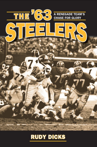 The '63 Steelers. A Renegade Team's Chase for Glory