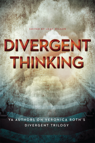 Divergent Thinking. YA Authors on Veronica Roth's Divergent Trilogy