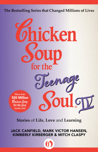 Chicken Soup for the Teenage Soul IV. More Stories of Life, Love and Learning