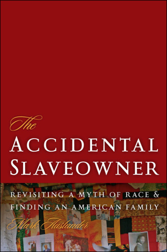 The Accidental Slaveowner. Revisiting a Myth of Race and Finding an American Family